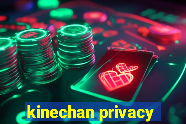 kinechan privacy